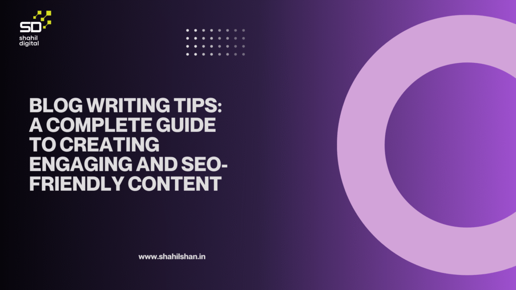 Blog Writing Tips: A Complete Guide to Creating Engaging and SEO-Friendly Content blog writing tips